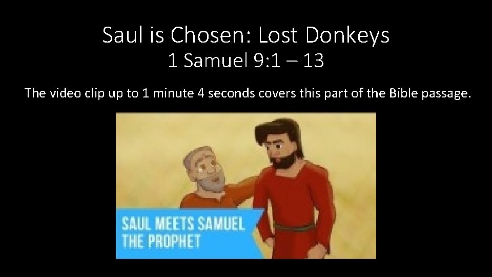 Saul is Chosen: Lost Donkeys 1 Samuel 9: 1 – 13 The video clip