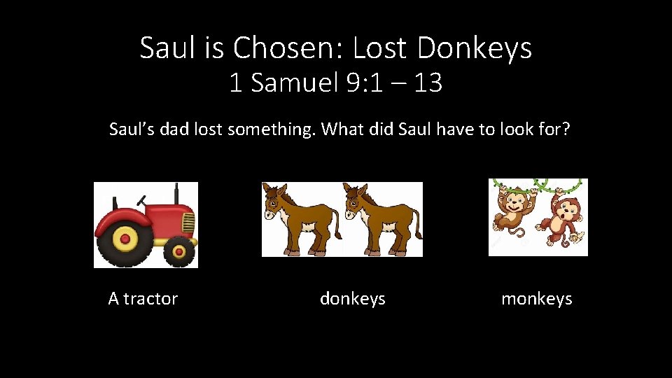 Saul is Chosen: Lost Donkeys 1 Samuel 9: 1 – 13 Saul’s dad lost