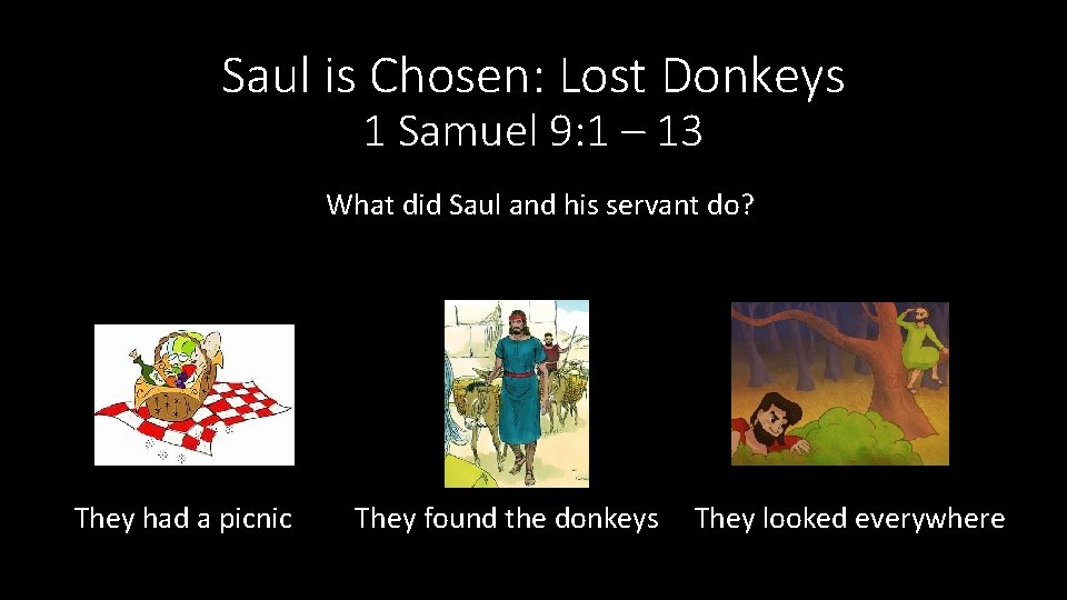 Saul is Chosen: Lost Donkeys 1 Samuel 9: 1 – 13 What did Saul