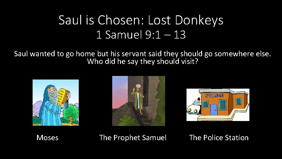 Saul is Chosen: Lost Donkeys 1 Samuel 9: 1 – 13 Saul wanted to