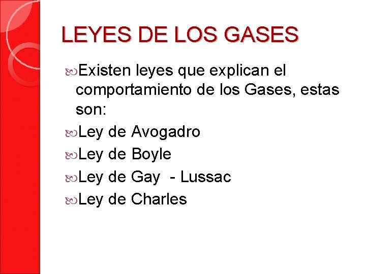LEYES DE LOS GASES Existen leyes que explican el comportamiento de los Gases, estas