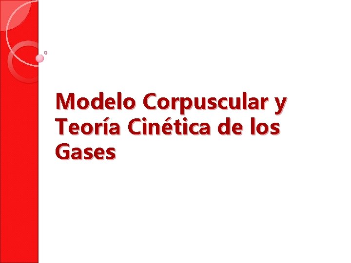 Modelo Corpuscular y Teoría Cinética de los Gases 