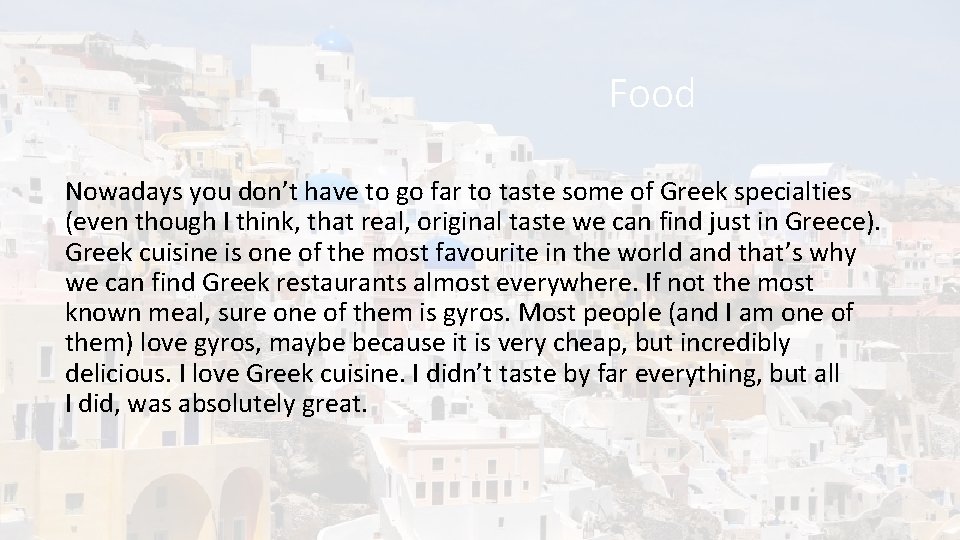 Food Nowadays you don’t have to go far to taste some of Greek specialties