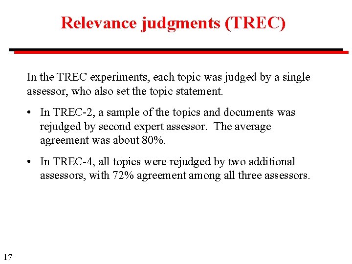 Relevance judgments (TREC) In the TREC experiments, each topic was judged by a single