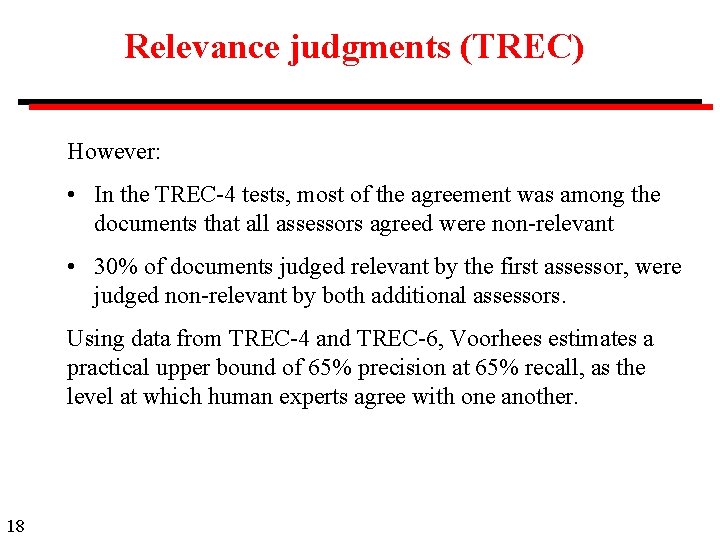 Relevance judgments (TREC) However: • In the TREC-4 tests, most of the agreement was