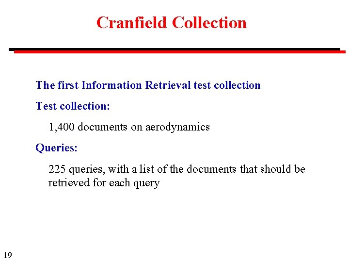 Cranfield Collection The first Information Retrieval test collection Test collection: 1, 400 documents on