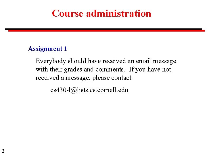 Course administration Assignment 1 Everybody should have received an email message with their grades