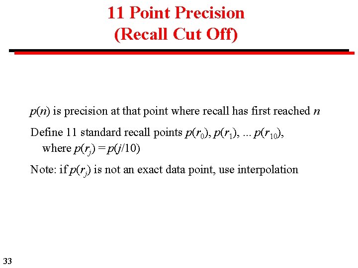 11 Point Precision (Recall Cut Off) p(n) is precision at that point where recall