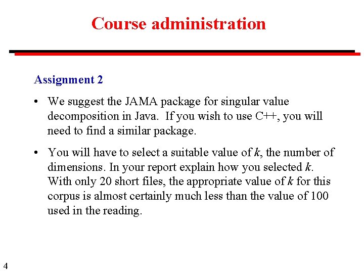Course administration Assignment 2 • We suggest the JAMA package for singular value decomposition