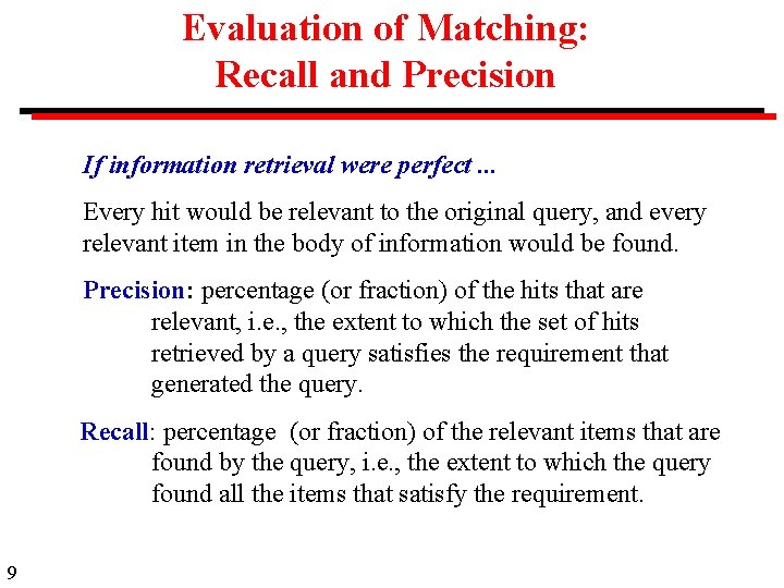 Evaluation of Matching: Recall and Precision If information retrieval were perfect. . . Every