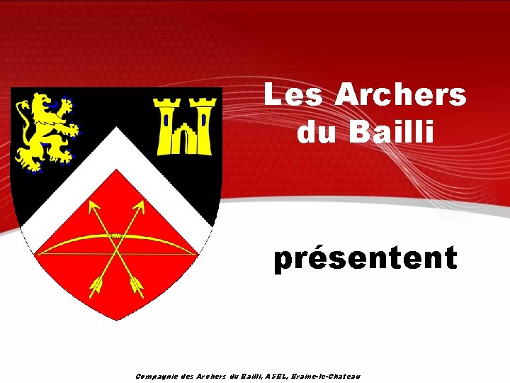Les Archers du Bailli présentent Compagnie des Archers du Bailli, ASBL, Braine-le-Chateau 