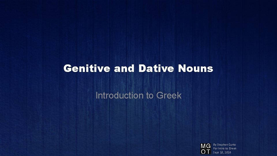 Genitive and Dative Nouns Introduction to Greek By Stephen Curto For Intro to Greek