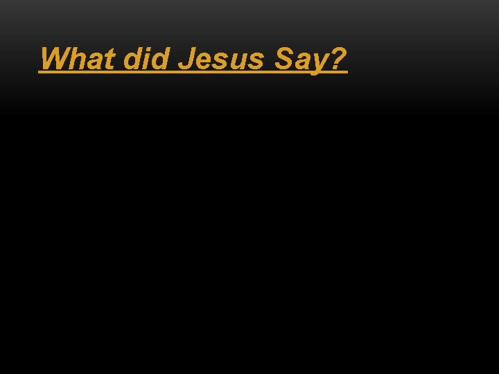 What did Jesus Say? 