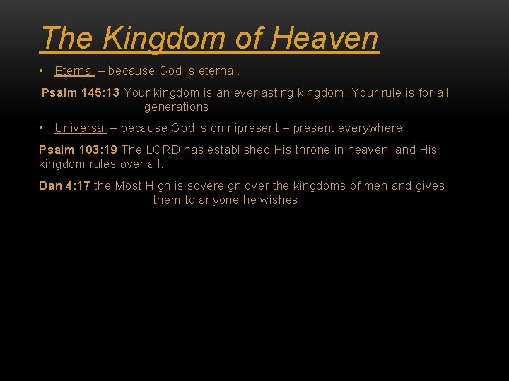The Kingdom of Heaven • Eternal – because God is eternal. Psalm 145: 13