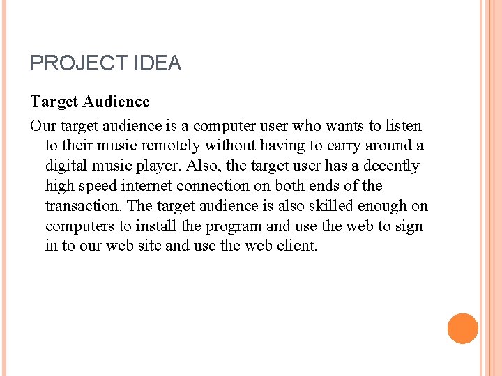 PROJECT IDEA Target Audience Our target audience is a computer user who wants to