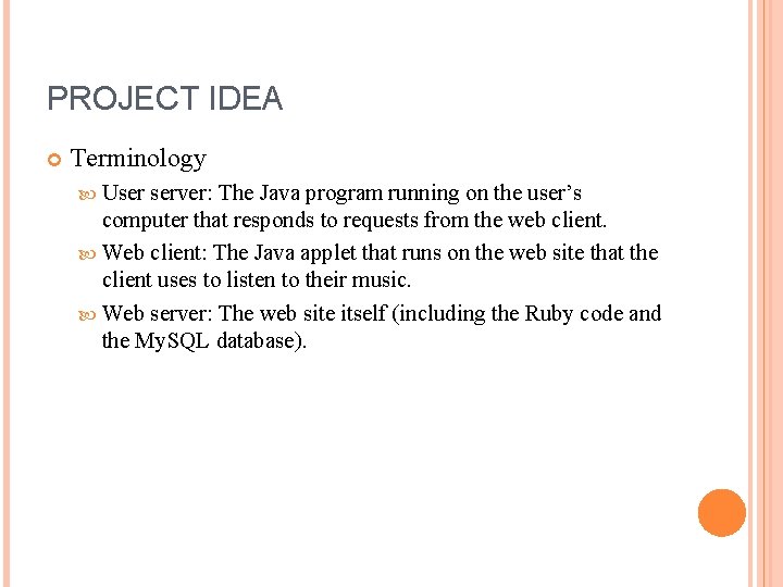 PROJECT IDEA Terminology User server: The Java program running on the user’s computer that