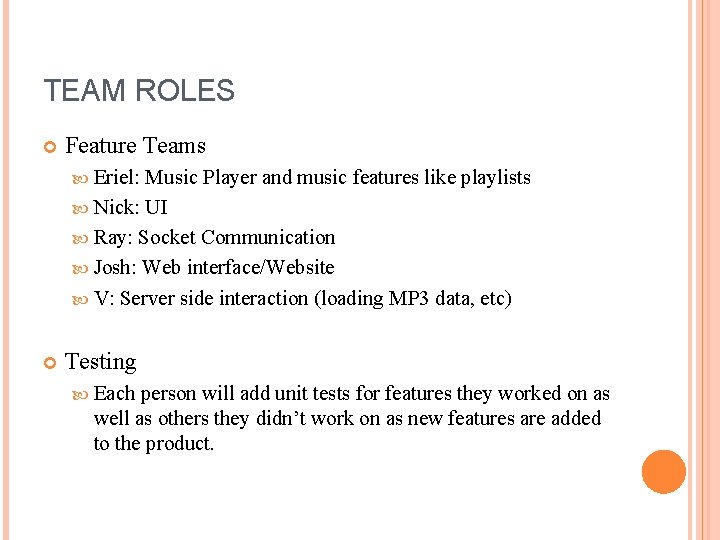 TEAM ROLES Feature Teams Eriel: Music Player and music features like playlists Nick: UI