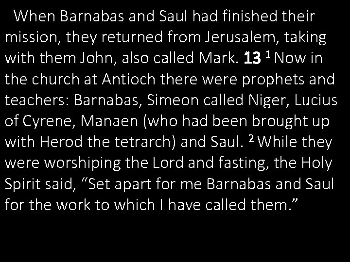 When Barnabas and Saul had finished their mission, they returned from Jerusalem, taking with