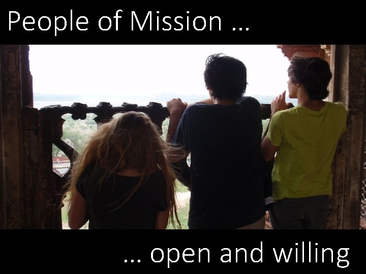People of Mission … … open and willing People of Mission … … open and willing