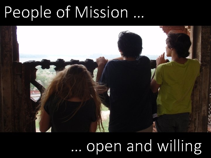 People of Mission … … open and willing 