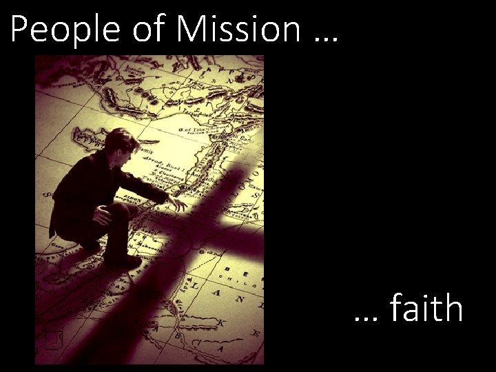 People of Mission … … faith People of Mission … … faith