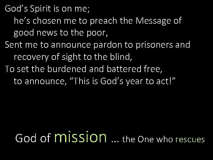 God’s Spirit is on me; he’s chosen me to preach the Message of good God’s Spirit is on me; he’s chosen me to preach the Message of good