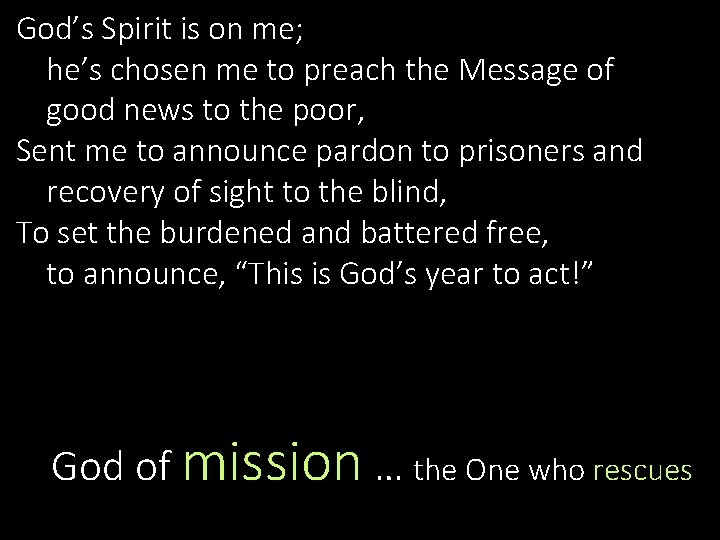 God’s Spirit is on me; he’s chosen me to preach the Message of good