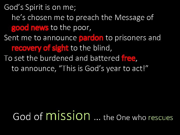 God’s Spirit is on me; he’s chosen me to preach the Message of good