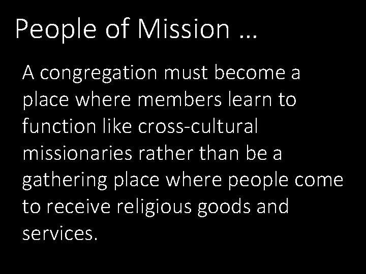 People of Mission … A congregation must become a place where members learn to