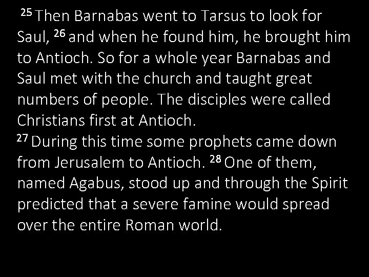 25 Then Barnabas went to Tarsus to look for Saul, 26 and when he 25 Then Barnabas went to Tarsus to look for Saul, 26 and when he