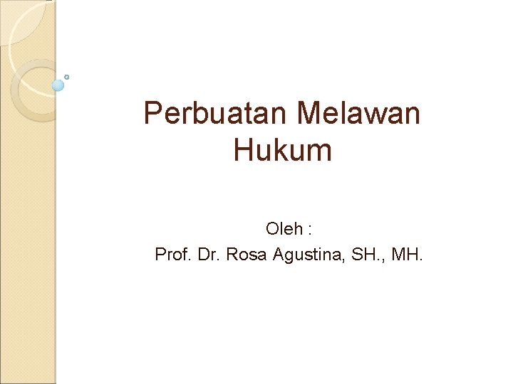 Perbuatan Melawan Hukum Oleh : Prof. Dr. Rosa Agustina, SH. , MH. 