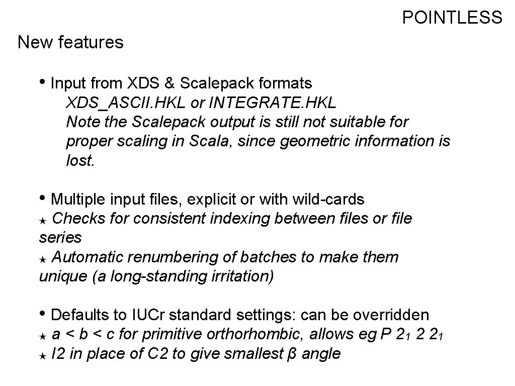 POINTLESS New features • Input from XDS & Scalepack formats XDS_ASCII. HKL or INTEGRATE.