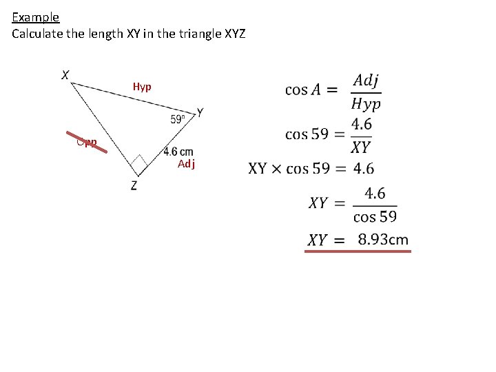 Example Calculate the length XY in the triangle XYZ Hyp Opp Adj 