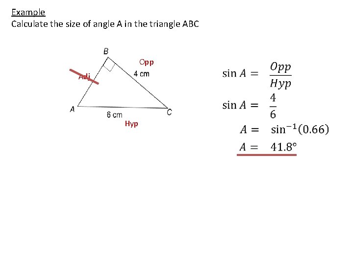 Example Calculate the size of angle A in the triangle ABC Opp Adj Hyp