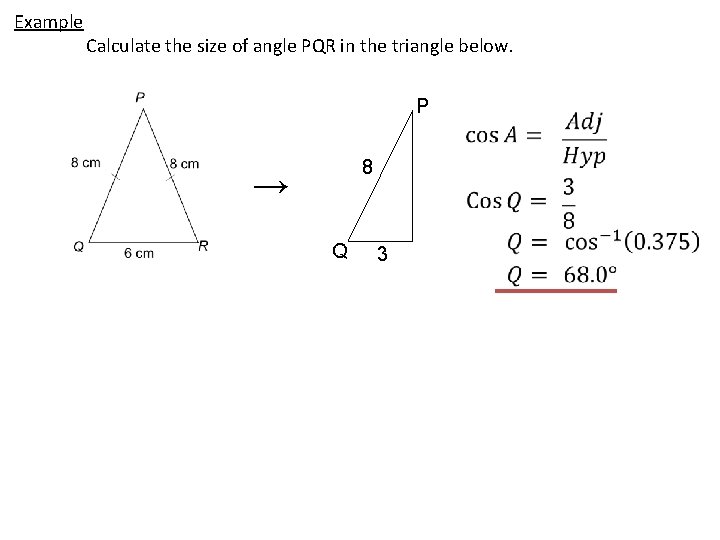 Example Calculate the size of angle PQR in the triangle below. P 8 →