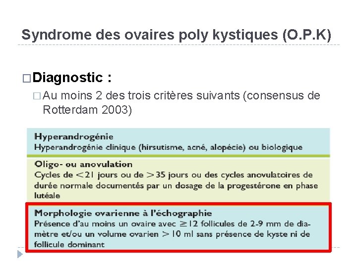 Syndrome des ovaires poly kystiques (O. P. K) �Diagnostic � Au : moins 2