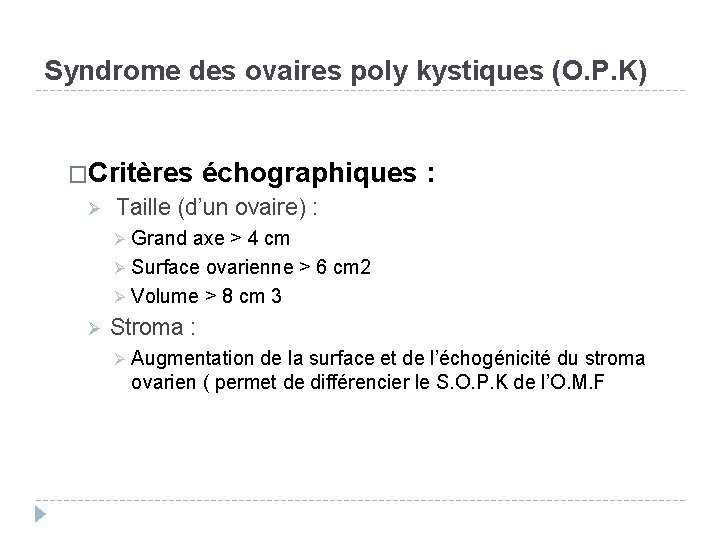 Syndrome des ovaires poly kystiques (O. P. K) �Critères Ø échographiques : Taille (d’un