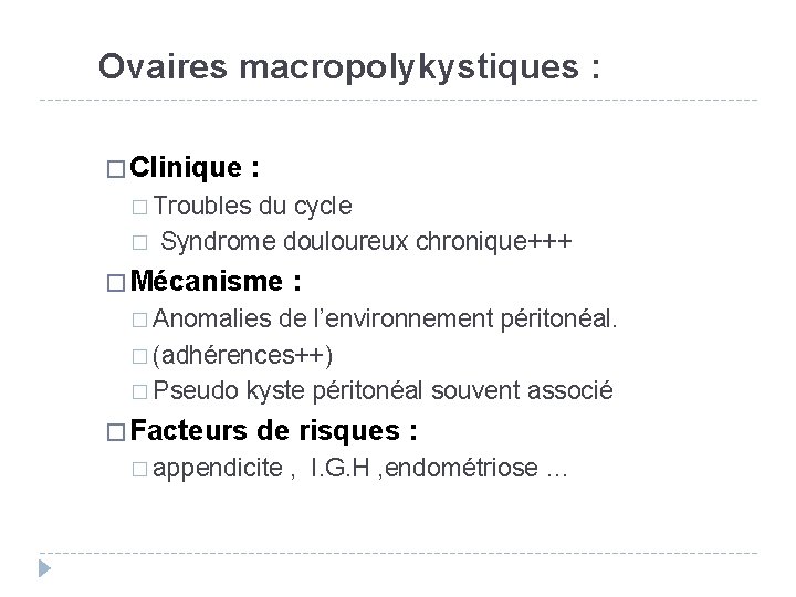 Ovaires macropolykystiques : � Clinique : � Troubles � du cycle Syndrome douloureux chronique+++