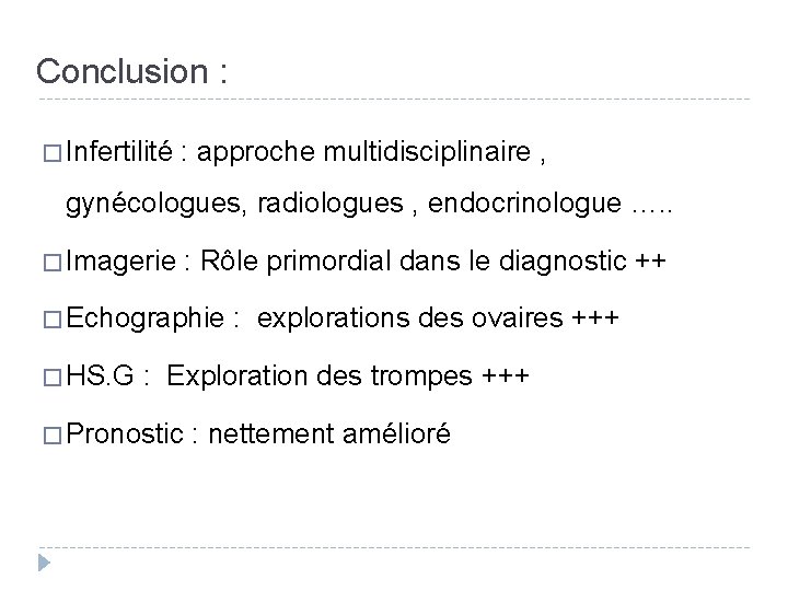 Conclusion : � Infertilité : approche multidisciplinaire , gynécologues, radiologues , endocrinologue …. .