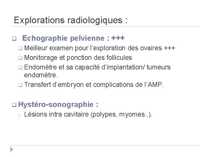 Explorations radiologiques : Echographie pelvienne : +++ q Meilleur examen pour l’exploration des ovaires