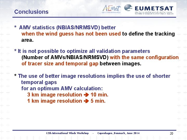 Conclusions * AMV statistics (NBIAS/NRMSVD) better when the wind guess has not been used