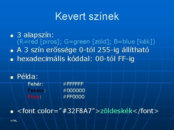 Kevert színek n 3 alapszín: (R=red [piros]; G=green [zöld]; B=blue [kék]) n A 3