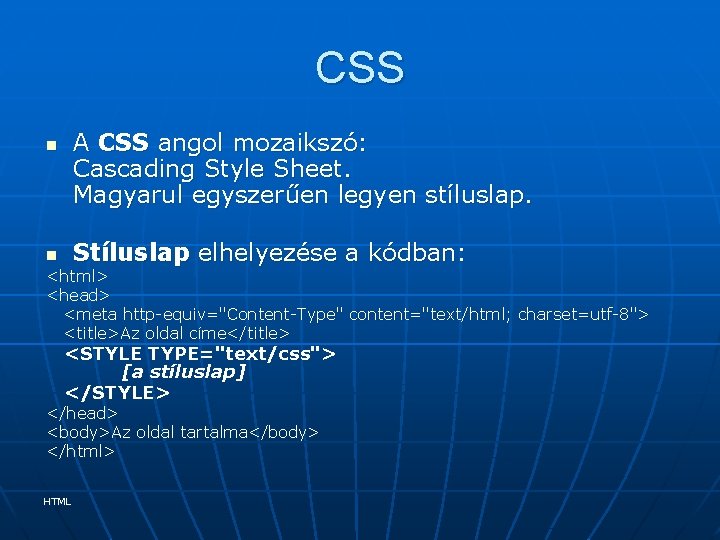 CSS A CSS angol mozaikszó: Cascading Style Sheet. Magyarul egyszerűen legyen stíluslap. n Stíluslap