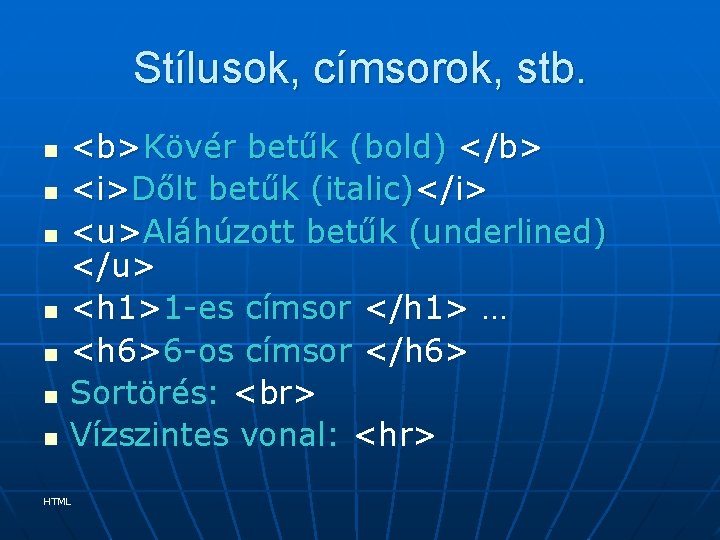 Stílusok, címsorok, stb. n n n n <b>Kövér betűk (bold) </b> <i>Dőlt betűk (italic)</i>