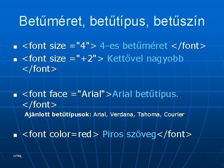 Betűméret, betűtípus, betűszín n <font size ="4"> 4 -es betűméret </font> <font size ="+2">