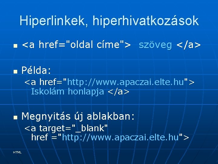 Hiperlinkek, hiperhivatkozások n <a href="oldal címe"> szöveg </a> n Példa: <a href="http: //www. apaczai.