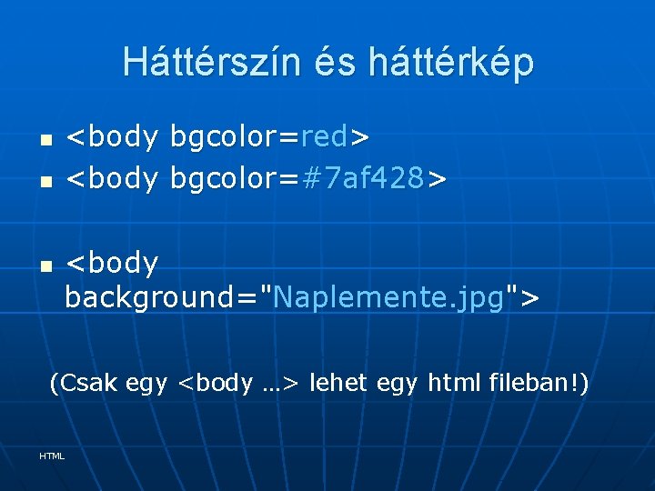 Háttérszín és háttérkép n n n <body bgcolor=red> <body bgcolor=#7 af 428> <body background="Naplemente.