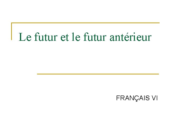 Le futur et le futur antérieur FRANÇAIS VI 