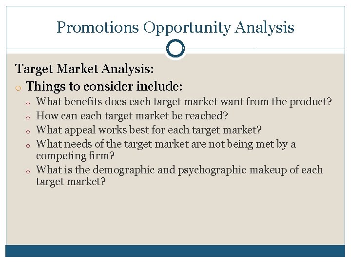 Promotions Opportunity Analysis Target Market Analysis: o Things to consider include: o o o