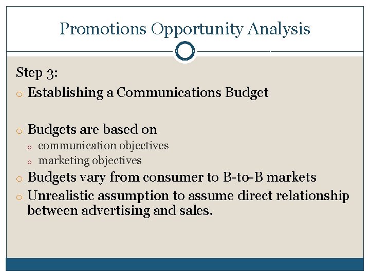 Promotions Opportunity Analysis Step 3: o Establishing a Communications Budget o Budgets are based